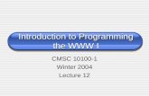 Introduction to Programming the WWW I CMSC 10100-1 Winter 2004 Lecture 12.