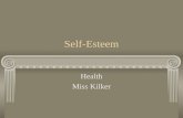Self-Esteem Health Miss Kilker. What is Self-Esteem? Self-Esteem: is a measure of how much you value, respect, and feel confident about yourself.