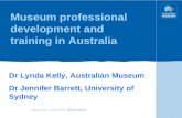 Museum professional development and training in Australia Dr Lynda Kelly, Australian Museum Dr Jennifer Barrett, University of Sydney.
