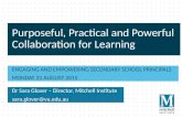 Purposeful, Practical and Powerful Collaboration for Learning ENGAGING AND EMPOWERING SECONDARY SCHOOL PRINCIPALS MONDAY 31 AUGUST 2015 Dr Sara Glover.