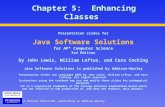 © 2011 Pearson Education, publishing as Addison-Wesley Chapter 5: Enhancing Classes Presentation slides for Java Software Solutions for AP* Computer Science.
