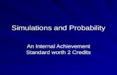 Simulations and Probability An Internal Achievement Standard worth 2 Credits.