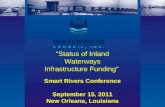 1 Smart Rivers Conference September 15, 2011 New Orleans, Louisiana “Status of Inland Waterways Infrastructure Funding”