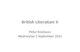 British Literature II Pétur Knútsson Wednesday 2 September 2015.