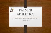 PALMER ATHLETICS 140 YEARS OF PASSION & SUCCESS TO BUILD ON.