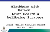 Blackburn with Darwen Joint Health & Wellbeing Strategy Local Public Service Board 30 th April 2015.