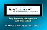 Requirements Management with Use Cases Module 7: Refine the System Definition Requirements Management with Use Cases Module 7: Refine the System Definition.