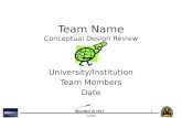 2013 CoDR Team Name Conceptual Design Review University/Institution Team Members Date 1.