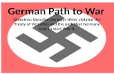 German Path to War Objective: Describe the ways Hitler violated the Treaty of Versailles and the path that Germany took to start WW II.
