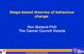The Cancer Council Victoria Stage-based theories of behaviour change Ron Borland PhD The Cancer Council Victoria.
