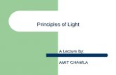 Principles of Light A Lecture By: AMIT CHAWLA. Fundamental of Photography LIGHT – Raw Material of SIGHT Features of Light 1. Light travels in Straight.