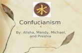 Confucianism By: Alisha, Mandy, Michael, and Preshia.