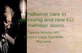 Palliative care in accessing and new EU member states Daniela Mosoiu MD. Hospice Casa Sperantei Romania.
