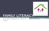 FAMILY LITERACY : IT CAN CHANGE A CHILD’S LIFE. WHAT IS FAMILY LITERACY? Family Literacy studies show that a literacy-rich home contributes more powerfully.