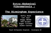 Extra-Abdominal Fibromatosis : The Birmingham Experience Rafiq Abed Lee Jeys Seggy Abudu Rob Grimer Roger Tillman Simon Carter Royal Orthopaedic Hospital,