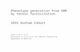 Phenotype generation from EMR by tensor factorization SEDI Durham Cohort James Lu M.D. Ph.D. Department of Electrical and Computer Engineering Department.