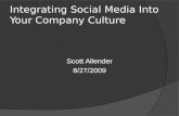 Integrating Social Media Into Your Company Culture Scott Allender 8/27/2009.