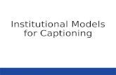 Institutional Models for Captioning. Institutional Models In-House Production Model.