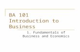 BA 101 Introduction to Business 1. Fundamentals of Business and Economics.