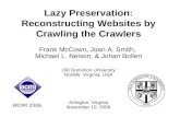 Lazy Preservation: Reconstructing Websites by Crawling the Crawlers Frank McCown, Joan A. Smith, Michael L. Nelson, & Johan Bollen Old Dominion University.