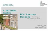 Successful places with homes and jobs A NATIONAL AGENCY WORKING LOCALLY HCA Partner Meeting Birmingham 12 February 2014 @HCA_UK #HCAmeets.