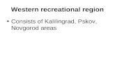 Western recreational region Consists of Kalilingrad, Pskov, Novgorod areas.