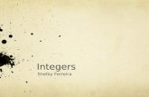 Integers Shelby Ferreira. Integers on a Number Line What are integers? What is a number line? Moving left on the number line Moving right on the number.