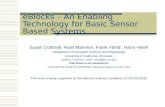 EBlocks – An Enabling Technology for Basic Sensor Based Systems Susan Cotterell, Ryan Mannion, Frank Vahid *, Harry Hsieh Department of Computer Science.