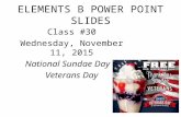 ELEMENTS B POWER POINT SLIDES Class #30 Wednesday, November 11, 2015 National Sundae Day & Veterans Day.