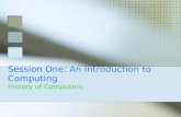 Session One: An Introduction to Computing History of Computers.