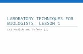 LABORATORY TECHNIQUES FOR BIOLOGISTS: LESSON 1 (a) Health and Safety (i)