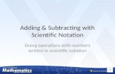 Adding & Subtracting with Scientific Notation Doing operations with numbers written in scientific notation.