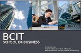 BCIT School of Business Presentation by: Andrew Pudlas, Cierra Buck, Jeffrey Kam, Michael VanHorne, Stefanie Gajdecki, William Heng.
