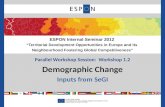 Parallel Workshop Session: Workshop 1.2 Demographic Change Inputs from SeGI ESPON Internal Seminar 2012 “Territorial Development Opportunities in Europe.