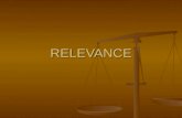 RELEVANCE. RELEVANCE THE MOST BASIC ISSUE ALWAYS: IS THE EVIDENCE RELATED? IS THE EVIDENCE RELATED?