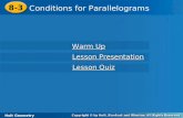 Holt Geometry 8-3 Conditions for Parallelograms 8-3 Conditions for Parallelograms Holt Geometry Warm Up Warm Up Lesson Presentation Lesson Presentation.