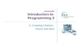 M1G413283 Introduction to Programming 2 3. Creating Classes: Room and Item.
