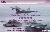 1 Margaret Christison Head of Product Data Standards Product Information Standards Defence Logistics 2004.