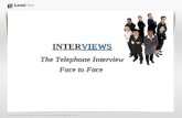 INTERVIEWS The Telephone Interview Face to Face. Interviews  Preparation for the Telephone Interview  The Telephone Interview (TI)  Follow-up TI