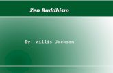 Zen Buddhism By: Willis Jackson. A brief history of Zen Buddhism ● Although many people consider Zen to be an exclusively Japanese school of Buddhism,