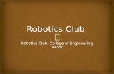 Robotics Club, College of Engineering Adoor.   AIMS  OBJECTIVES  PAST EVENTS  PAST PROJECTS  EXISTING ROBOTIC CLUBS  CURRENT AND ONGOING PROJECTS.