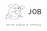 JOB and the problem of suffering. The Facts (1:1-3), There was a man in the land of Uz, whose name was Job; and that man was blameless and upright, and.