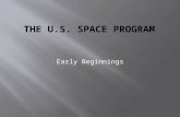 Early Beginnings. 1957 – Sputnik I is launched by USSR Jan. 1958 – 1 st US satellite Explorer I is launched Oct. 1958 – NASA is formed April 1959 – Mercury.