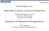 CONFIDENTIAL Network of Network Perspectives Bill Callahan Director, Program Management Presentation To: 2009 AMS Summer Community Meeting National Weather.