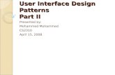 User Interface Design Patterns Part II Presented by: Mohammed CS2310 April 15, 2008.