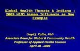 Global Health Threats & Indiana : 2009 H1N1 Human Influenza as One Example Lloyd J. Kolbe, PhD Associate Dean for Global & Community Health Professor of.