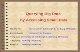 Querying Big Data by Accessing Small Data Wenfei FanUniversity of Edinburgh & Beihang University Floris GeertsUniversity of Antwerp Yang CaoUniversity.