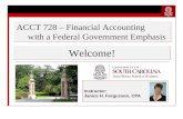 Instructor: Janice H. Fergusson, CPA Welcome! ACCT 728 – Financial Accounting with a Federal Government Emphasis.