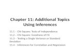 Chapter 11: Additional Topics Using Inferences 11.1 – Chi-Square: Tests of Independence 11.2 – Chi-Square: Goodness of Fit 11.3 – Testing a Single Variance.