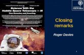 Closing remarks Roger Davies 1. HST: vital statistics Scientific transformation Why has Hubble been so successful? Closing remarks Outline 2.